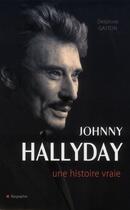 Couverture du livre « Johnny Hallyday ; une histoire vraie » de Delphine Sloan aux éditions City