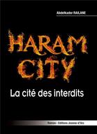 Couverture du livre « Haram city : la cité des interdits » de Abdelkader Railane aux éditions Jeanne D'arc