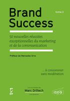 Couverture du livre « Brand success t.2 ; les 50 nouvelles réussites exceptionnelles du marketing et de la communication » de Marc Drillech aux éditions Fyp