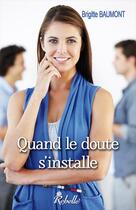 Couverture du livre « Quand le doute s'installe » de Brigitte Baumont aux éditions Rebelle Editions