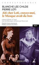 Couverture du livre « Ah ! cher Loti, croyez-moi, le masque avait du bon » de Pierre Loti et Blanche Lee Childe aux éditions Le Passeur