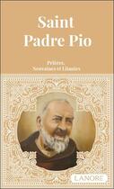 Couverture du livre « Saint padre pio - prieres, neuvaines et litanies » de  aux éditions Lanore