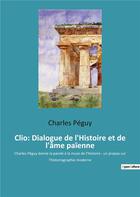 Couverture du livre « Clio: dialogue de l'histoire et de l'ame paienne - charles peguy donne la parole a la muse de l'hist » de Charles Peguy aux éditions Culturea