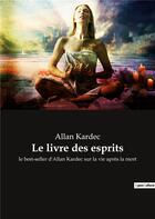 Couverture du livre « Le livre des esprits - le best-seller d'allan kardec sur la vie apres la mort » de Allan Kardec aux éditions Culturea