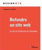 Couverture du livre « Refondre un site web ; les clés de l'architecture de l'information » de Isabelle Canivet aux éditions Eyrolles