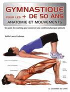 Couverture du livre « Gymnastique pour les plus de 50 ans ; anatomie et mouvements » de Hollis Lance Liebman aux éditions Courrier Du Livre