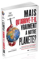 Couverture du livre « Mais qu'arrive-t-il vraiment à notre planète ? les faits expliqués simplement... » de Tony Juniper aux éditions Courrier Du Livre