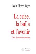 Couverture du livre « La crise, la bulle et l'avenir ; dans l'économie narrative » de Jean-Pierre Faye aux éditions Hermann