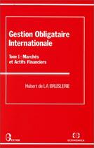 Couverture du livre « Gestion Obligataire Internationale T.1gestion Obligataire Internationale T 1 » de Hubert De La Bruslerie aux éditions Economica