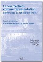 Couverture du livre « Le jeu d'échecs comme représentation : univers clos ou reflet du monde ? » de Amandine Mussou et Sara Troche aux éditions Rue D'ulm