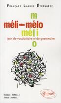 Couverture du livre « Français langue étrangère ; méli-mélo ; jeux de vocabulaire et de grammaire » de Nicole Borelli et Angie Borelli aux éditions Ellipses