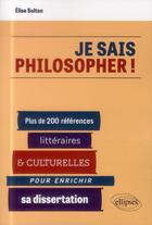 Couverture du livre « Je sais philosopher ! plus de 200 references litteraires et culturelles pour enrichir sa dissertatio » de Sultan Elise aux éditions Ellipses