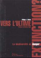 Couverture du livre « Vers L'Ultime Extinction ? La Biodiversite En Danger » de Dubois Philippe Jacq aux éditions La Martiniere