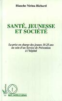 Couverture du livre « Sante, jeunesse et societe - la prise en charge des jeunes 18-25 ans au sein d'un service de prevent » de Richard B N. aux éditions L'harmattan