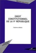 Couverture du livre « Droit constitutionnel de la ve republique (6e édition) » de Michel Lascombe aux éditions L'harmattan