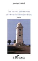 Couverture du livre « Les secrets douloureux que nous cachent les dieux » de Jean-Paul Taddei aux éditions L'harmattan