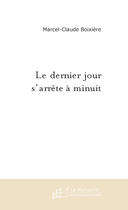 Couverture du livre « Le dernier jour s'arrete a minuit » de Boixiere M-C. aux éditions Le Manuscrit