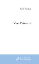 Couverture du livre « Vers l'avenir » de Axelle Perreve aux éditions Le Manuscrit