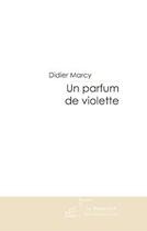 Couverture du livre « Un parfum de violette » de Didier Marcy aux éditions Le Manuscrit