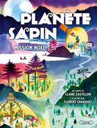 Couverture du livre « Planète sapin : mission Noël » de Claire Castillon et Florent Chavouet aux éditions Michel Lafon