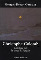 Couverture du livre « Christophe colomb ; naufrage sur les côtes du paradis » de Germain Georges Hebe aux éditions Quebec Amerique