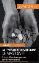 Couverture du livre « La pyramide des besoins de Maslow ; pourquoi faut-il comprendre les besoins du client ? » de Pierre Pichère aux éditions 50 Minutes