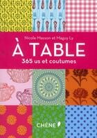 Couverture du livre « À table ; 365 us et coutumes » de Nicole Masson et Maguy Ly aux éditions Chene