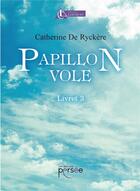 Couverture du livre « Papillon vole t.3 » de Catherine De Ryckere aux éditions Persee