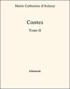 Couverture du livre « Contes - Tome II » de Marie-Catherine D'Aulnoy aux éditions Bibebook