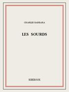 Couverture du livre « Les sourds » de Charles Barbara aux éditions Bibebook