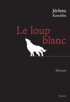 Couverture du livre « Le loup blanc » de Jerome Koechlin aux éditions Slatkine