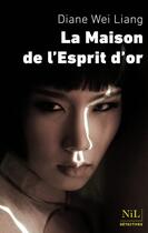 Couverture du livre « La maison de l'esprit d'or » de Diane Wei-Liang aux éditions Nil Editions