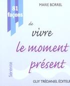 Couverture du livre « 81 facons de vivre le moment present » de Marie Borrel aux éditions Guy Trédaniel