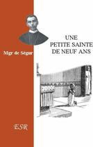 Couverture du livre « Une petite sainte de neuf ans » de De Segur aux éditions Saint-remi