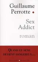 Couverture du livre « Sex addict » de Guillaume Perrotte aux éditions Blanche