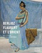 Couverture du livre « Berlioz, Flaubert et l'Orient » de Cecile Reynaud et Gisèle Séginger aux éditions Le Passage