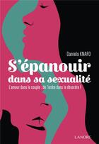 Couverture du livre « S'épanouir dans la sexualité : l'amour dans le couple : de l'ordre dans le désordre » de Daniela Knafo aux éditions Lanore