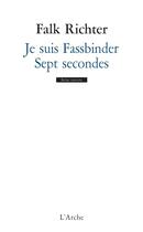 Couverture du livre « Je suis Fassbinder ; sept secondes » de Falk Richter aux éditions L'arche