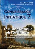 Couverture du livre « Connaissance initiatique t.7 ; la mission cosmique de l'être humain » de Jean-Marie Gries aux éditions Spiritual Book