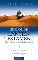 Couverture du livre « Survol de l'Ancien Testament, volume 1 : Genèse à Ruth. À la recherche de Christ et de son Église » de Gareth Crossley aux éditions Europresse