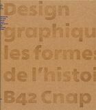 Couverture du livre « Design graphique, les formes de l'histoire » de  aux éditions Editions B42