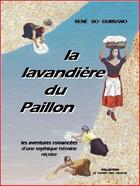 Couverture du livre « La lavandière du Paillon ; les aventures romancées d'une mythique héroïne niçoise » de Rene Bo-Durbano aux éditions Rene Bo