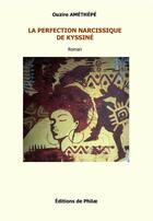 Couverture du livre « La perfection narcissique de Kyssiné » de Ouzire Amethepe aux éditions De Philae