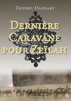 Couverture du livre « Dernière caravane pour Zeïlah » de Dardart Thierry aux éditions Thierry Dardart