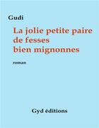 Couverture du livre « La jolie petite paire de fesses bien mignonnes » de Gudi aux éditions Gyd Editions