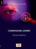 Couverture du livre « Commissaire Lautrec Tome 3 : Elena et Stefano » de Patrick Chauvet aux éditions Editions Patrick Chauvet