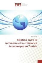 Couverture du livre « Relation entre le commerce et la croissance economique en Tunisie » de Hsan Gnichi aux éditions Editions Universitaires Europeennes