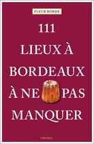 Couverture du livre « 111 lieux à Bordeaux à ne pas manquer » de David Da Silva et Fleur Borde aux éditions Emons