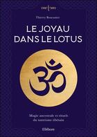 Couverture du livre « Le joyau dans le lotus : magie ancestrale et rituels du tantrisme tibetain » de Thierry Boucanier aux éditions Ellebore