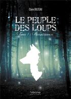 Couverture du livre « Le peuple des loups Tome 1 : renaissance » de Claire Bulteau aux éditions Verone